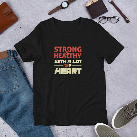 Strong & Healthy With A Lot Of Heart Unisex T-Shirt